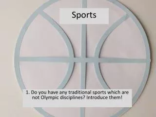 1. Do you have any traditional sports which are not Olympic disciplines? Introduce them!