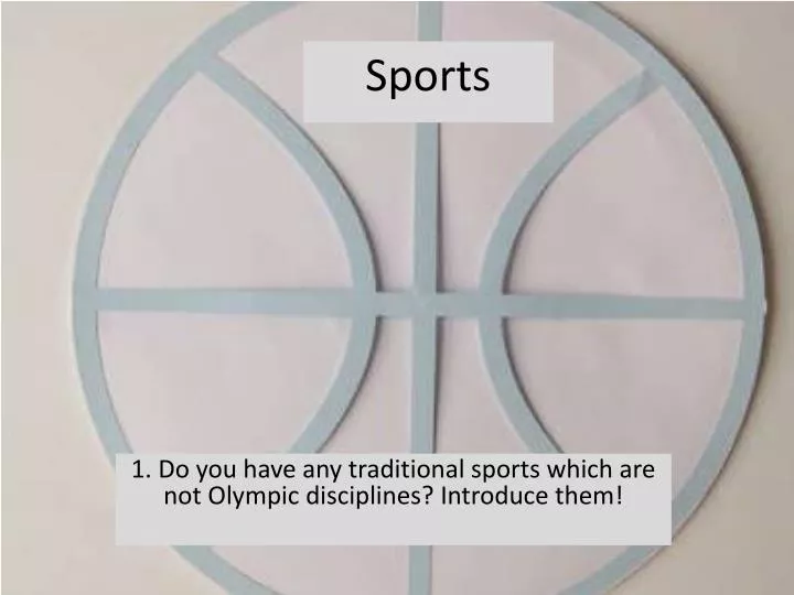1 do you have any traditional sports which are not olympic disciplines introduce them