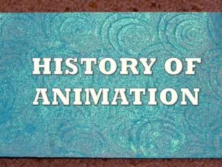 HISTORY OF ANIMATION