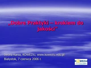 â€žDobre Praktyki â€“ krokiem do jakoÅ›ciâ€ Iwona Kania, KOWEZiU, koweziu.pl
