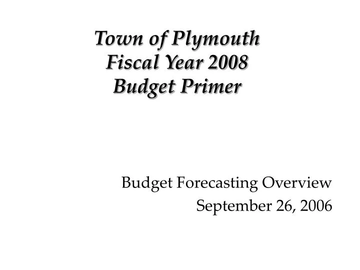 town of plymouth fiscal year 2008 budget primer