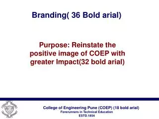 College of Engineering Pune (COEP) (18 bold arial) Forerunners in Technical Education