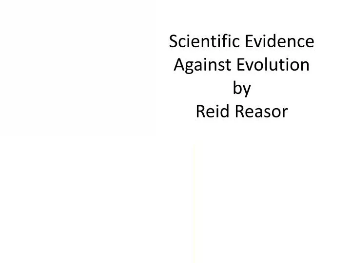 scientific evidence against evolution by reid reasor