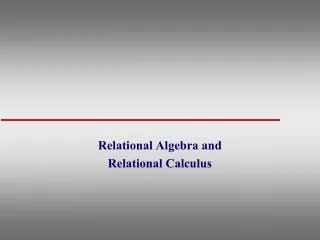 Relational Algebra and Relational Calculus