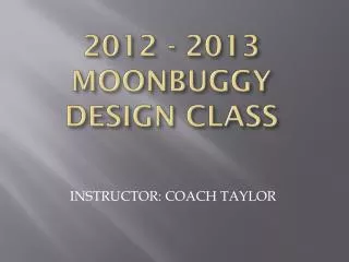 2012 - 2013 MOONBUGGY DESIGN CLASS