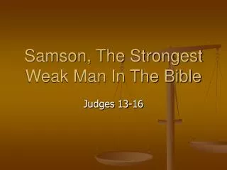 Samson, The Strongest Weak Man In The Bible