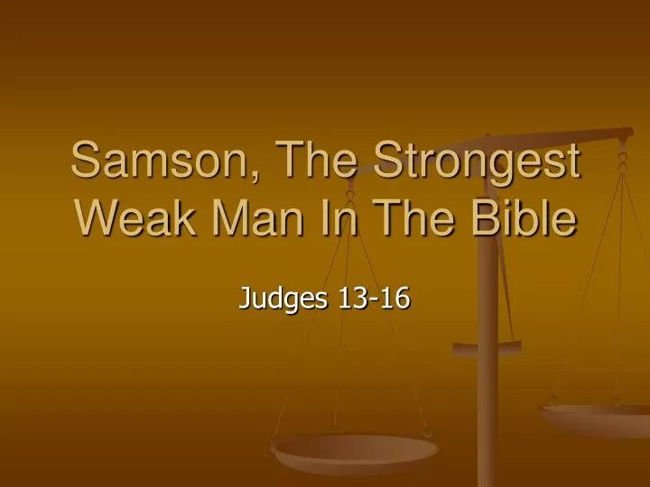 samson the strongest weak man in the bible