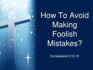 How To Avoid Making Foolish Mistakes?