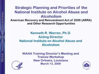 Kenneth R. Warren, Ph.D. Acting Director National Institute on Alcohol Abuse and Alcoholism