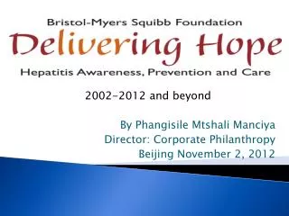 2002-2012 and beyond By Phangisile Mtshali Manciya Director: Corporate Philanthropy