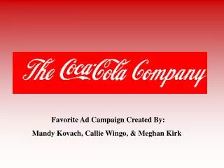 Favorite Ad Campaign Created By: Mandy Kovach, Callie Wingo, &amp; Meghan Kirk