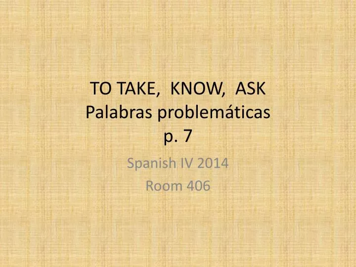 to take know ask palabras problem ticas p 7