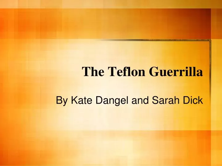 the teflon guerrilla
