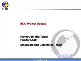 ECO Project Update Kamarudin Bin Tambi Project Lead Singapore EDI Committee - HOD
