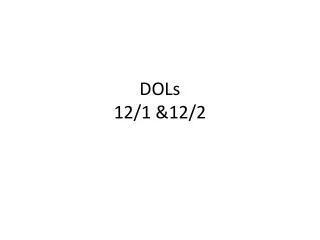 DOLs 12/1 &amp;12/2