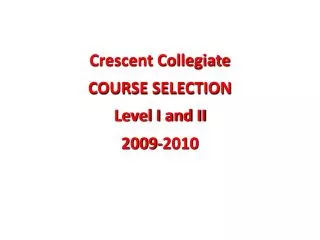 Crescent Collegiate COURSE SELECTION Level I and II 2009-2010
