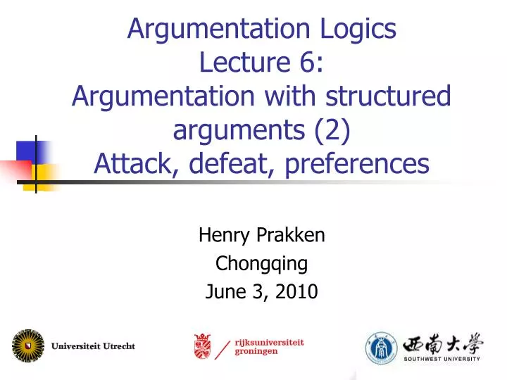 argumentation logics lecture 6 argumentation with structured arguments 2 attack defeat preferences