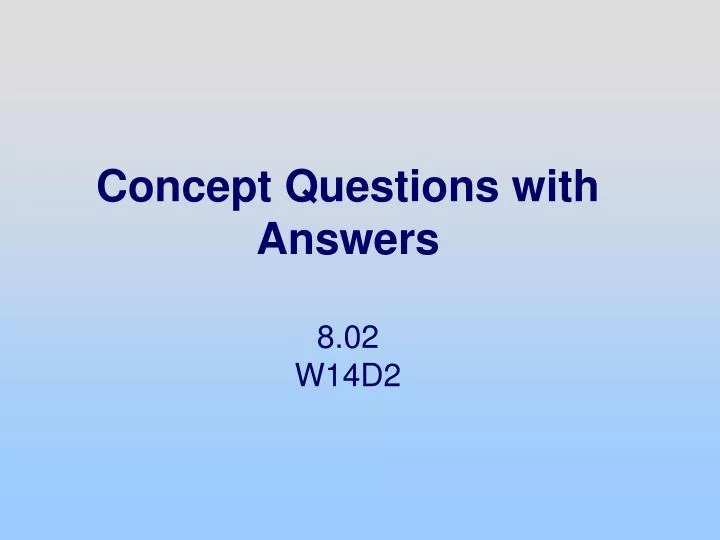 concept questions with answers 8 02 w14d2