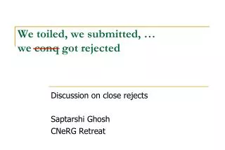 We toiled, we submitted, … we conq got rejected