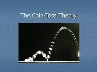 The Coin-Toss Theory