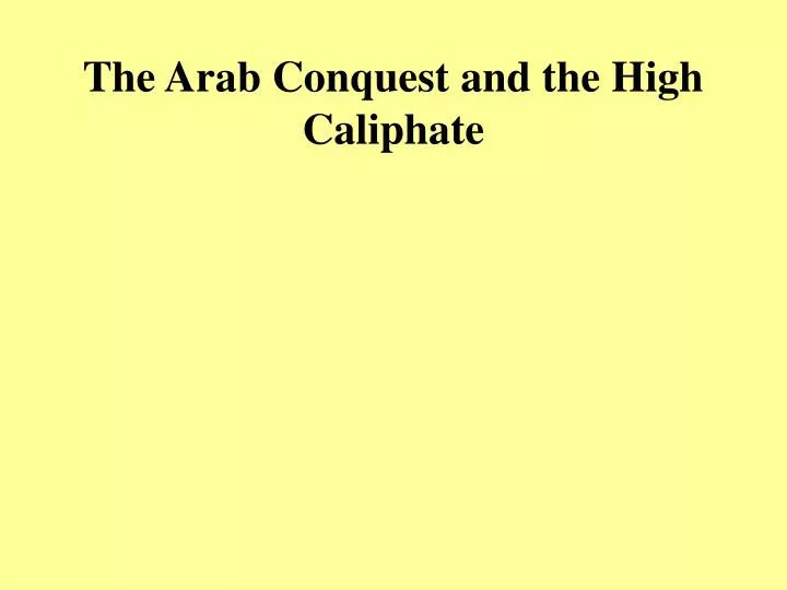 the arab conquest and the high caliphate