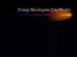 Using Harlequin LispWorks