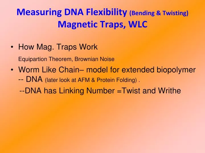 measuring dna flexibility bending twisting magnetic traps wlc