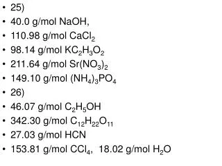 25) 40.0 g/mol NaOH, 110.98 g/mol CaCl 2 98.14 g/mol KC 2 H 3 O 2 211.64 g/mol Sr(NO 3 ) 2