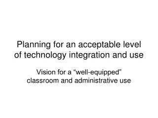 Planning for an acceptable level of technology integration and use