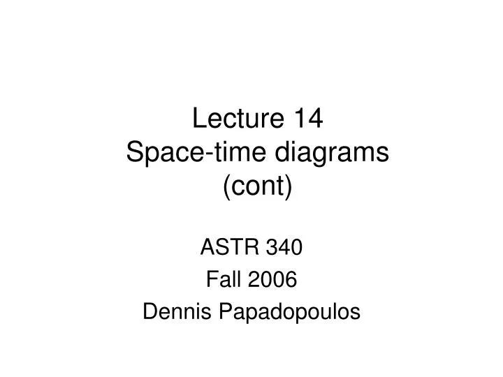 lecture 14 space time diagrams cont