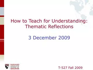 How to Teach for Understanding: Thematic Reflections 3 December 2009