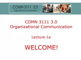 COMN 3111 3.0 Organizational Communication Lecture 1a