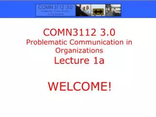 COMN3112 3.0 Problematic Communication in Organizations Lecture 1a