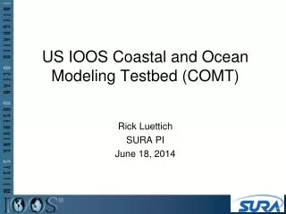 US IOOS Coastal and Ocean Modeling Testbed (COMT)