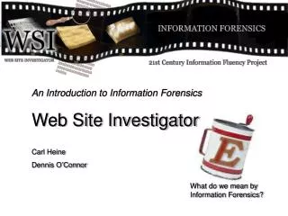 An Introduction to Information Forensics Web Site Investigator Carl Heine Dennis O’Connor