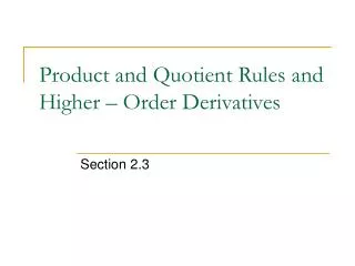 Product and Quotient Rules and Higher – Order Derivatives