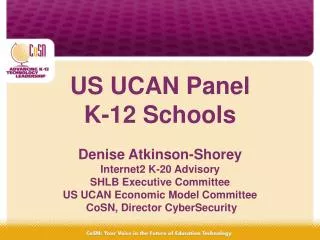 US UCAN Panel K-12 Schools Denise Atkinson-Shorey Internet2 K-20 Advisory SHLB Executive Committee