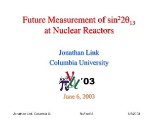 Future Measurement of sin 2 2 q 13 at Nuclear Reactors Jonathan Link Columbia University