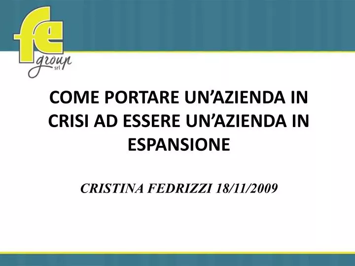 come portare un azienda in crisi ad essere un azienda in espansione cristina fedrizzi 18 11 2009