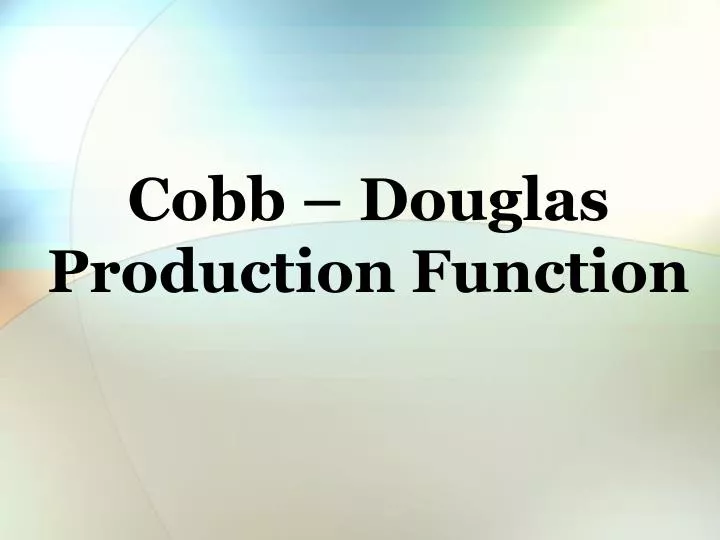 PPT - Cobb â€“ Douglas Production Function PowerPoint Presentation - ID ...