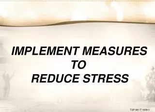 IMPLEMENT MEASURES TO REDUCE STRESS