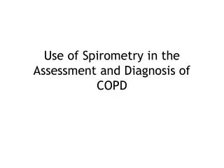 Use of Spirometry in the Assessment and Diagnosis of COPD