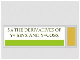 5.4 The Derivatives of y= sinx and y= cosx