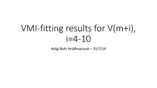 VMI-fitting results for V(m+i), i=4-10