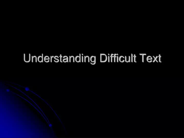 understanding difficult text