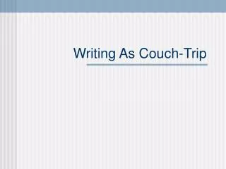 Writing As Couch-Trip