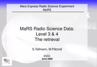 Mars Express Radio Science Experiment MaRS MaRS Radio Science Data: Level 3 &amp; 4 The retrieval