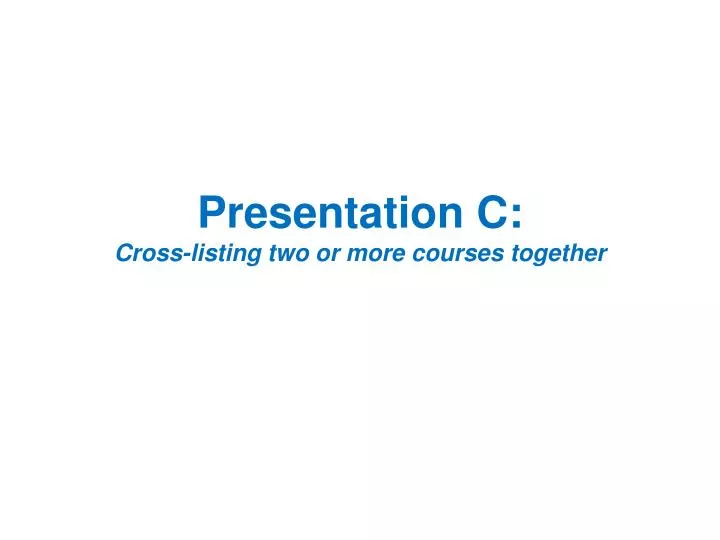 presentation c cross listing two or more courses together