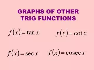 GRAPHS OF OTHER TRIG FUNCTIONS