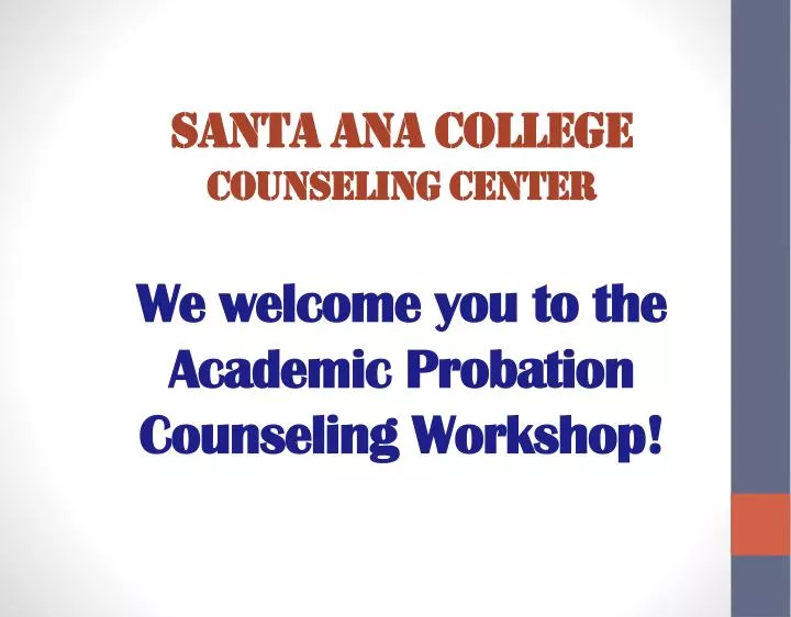 santa ana college counseling center we welcome you to the academic probation counseling workshop